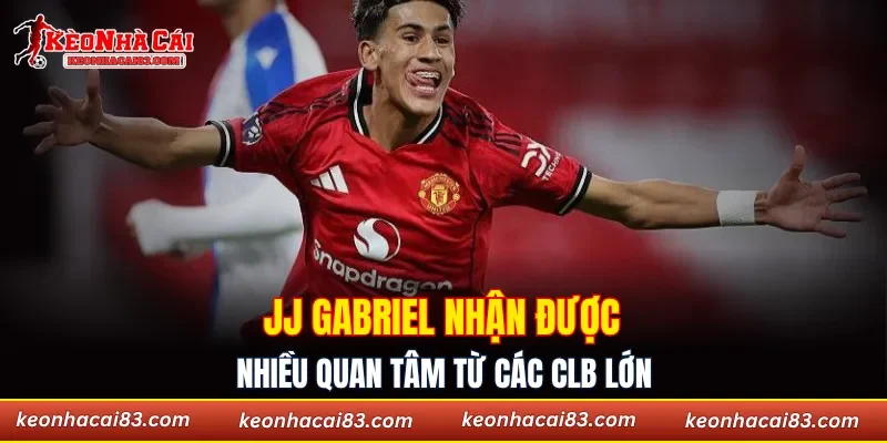 JJ Gabriel nhận được nhiều quan tâm từ các CLB lớn