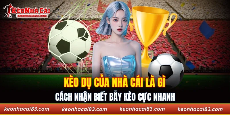 Kèo dụ của nhà cái