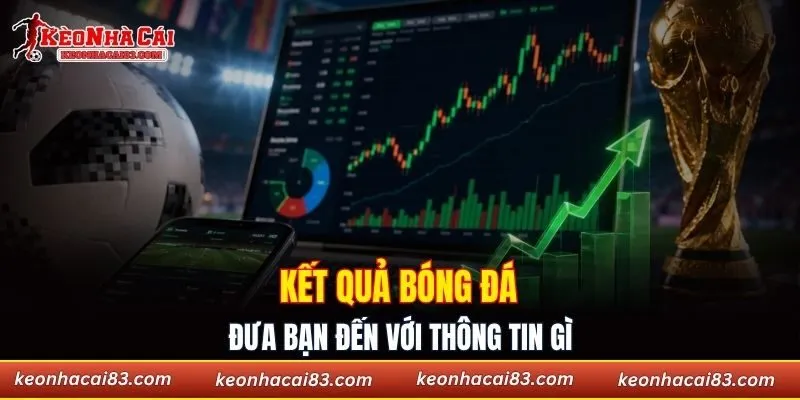 Kết quả bóng đá đưa bạn đến với thông tin gì