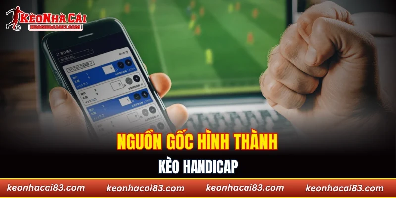 Nguồn gốc hình thành hình thức kèo handicap