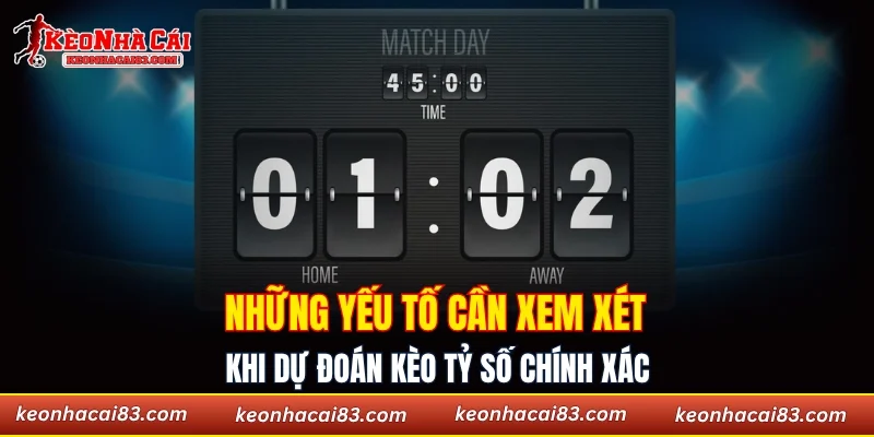 Những yếu tố cần xem xét khi dự đoán kèo tỷ số chính xác