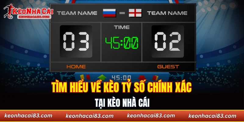 Tìm hiểu về kèo tỷ số chính xác tại Kèo nhà cái